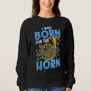 Ich bin für das Horn geboren French Horn Sweatshirt