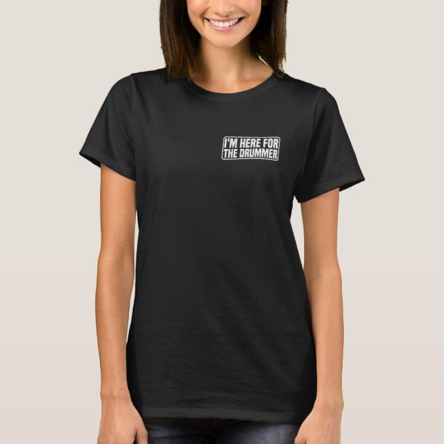 Ich bin für den Drummer hier T-Shirt (Vorderseite)