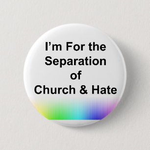 Ich bin für die Trennung von Kirche und Hass Button