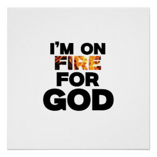 ICH BIN FÜR GOTT AUF FEUER. POSTER