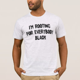 Ich bin für jeden schwarzen T - Shirt gekämpft