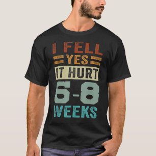 Ich bin gefallen. Ja, es schadet. 6-8 Wochen - Fun T-Shirt