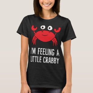 Ich bin Gefühl A Little Crabby Funny Cartoon Crab T-Shirt