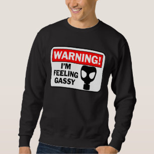 Ich bin Gefühl ein bisschen gassy Furzen warnen Si Sweatshirt