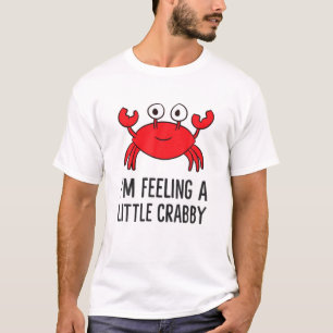 Ich bin Gefühl ein kleines Crabby Funny Cartoon Cr T-Shirt