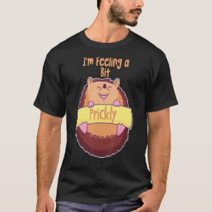 Ich bin Gefühl ein wenig prickly lustig Niedlichen T-Shirt
