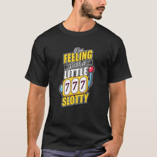 Ich bin Gefühl Slotty Slot Machine Casino Nachtspi T-Shirt