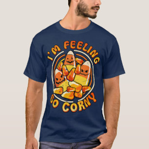 Ich bin Gefühl So Corny Candy Mais Beängstigende G T-Shirt