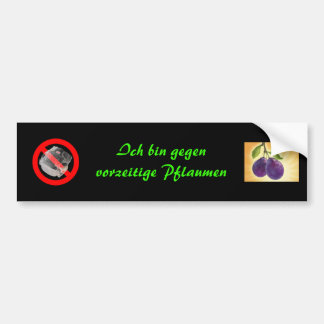 ich bin gegen vorzeitige Pflaumen Autoaufkleber