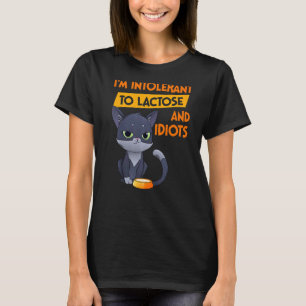 Ich bin gegenüber Laktose und Idioten intolerant   T-Shirt
