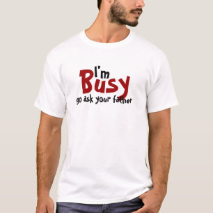 Ich bin gehe frage Ihren Vater beschäftigt T-Shirt