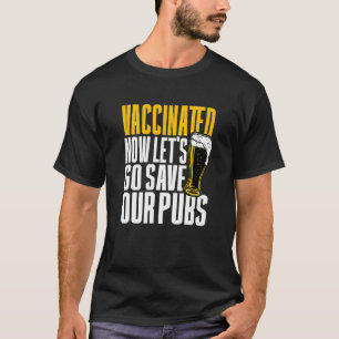 Ich bin geimpft jetzt Lasse gehen Rett unsere Pubs T-Shirt
