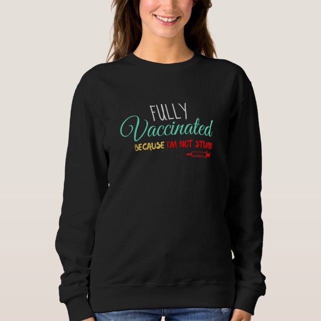 Ich bin geimpft, weil ich nicht stupid geimpft bin sweatshirt (Vorderseite)