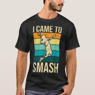 Ich bin gekommen - Badminton Player Lover Birdie S T-Shirt