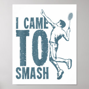 Ich bin gekommen _ Badminton Shuttle zu zerschlage Poster