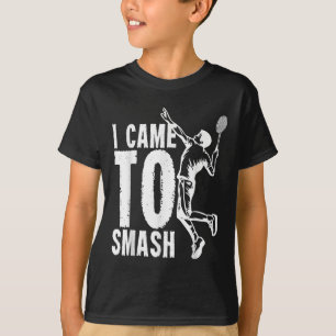 Ich bin gekommen _ Badminton Shuttle zu zerschlage T-Shirt