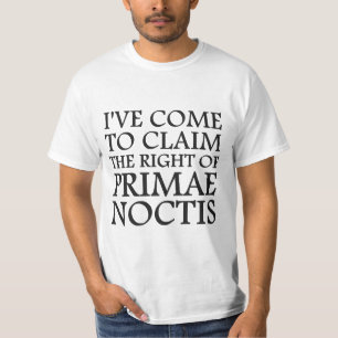 Ich bin gekommen, das Recht von Primae Noctis zu T-Shirt