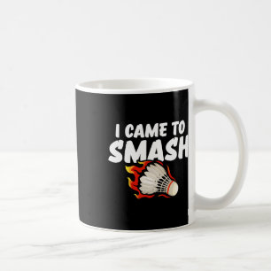 Ich bin gekommen, um Badminton Player zu zerschlag Kaffeetasse