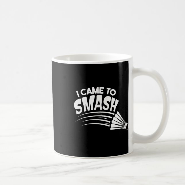 Ich bin gekommen, um Badminton Shuttle zu zerschla Kaffeetasse (Rechts)