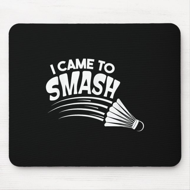 Ich bin gekommen, um Badminton Shuttle zu zerschla Mousepad (Vorne)