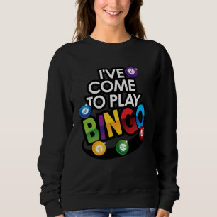 Ich bin gekommen, um Bingo zu spielen, könnte gera Sweatshirt