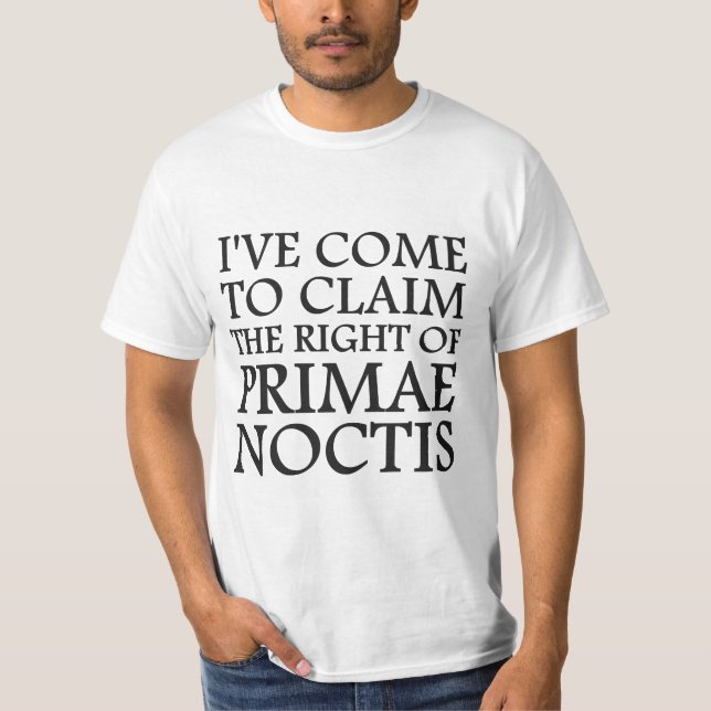 Ich bin gekommen, um das Recht auf Primae Noctis e T-Shirt (Vorderseite)
