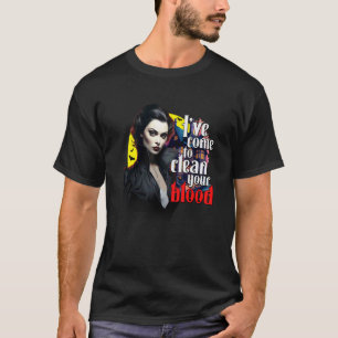 Ich bin gekommen, um Ihr Blut an Halloween zu rein T-Shirt