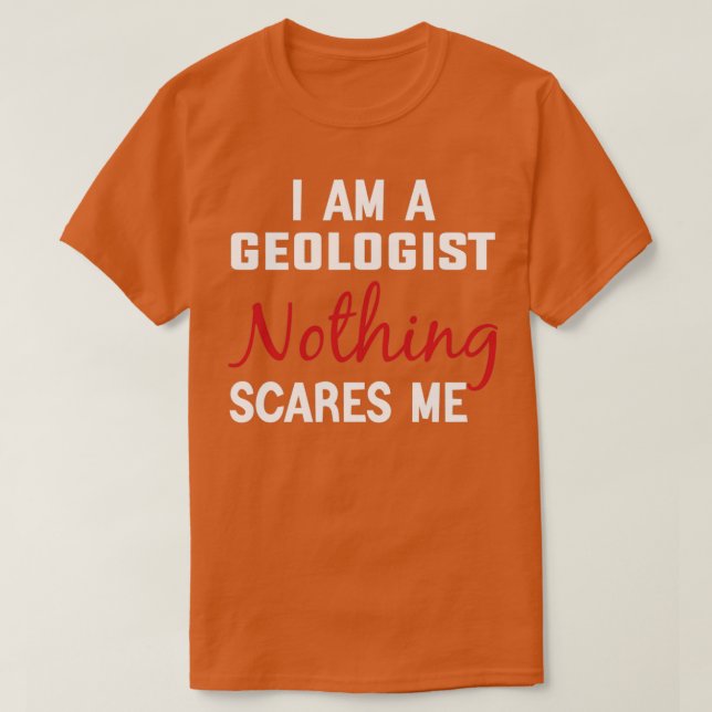 Ich bin Geologe Nothing Scares mir Geologist Gift  T-Shirt (Design vorne)