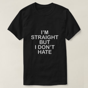 ICH BIN GERADE, ABER ICH HASSE ES NICHT. LGBT T-Shirt