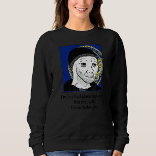 Ich bin gerade an einem schlechten Ort, nicht alle Sweatshirt