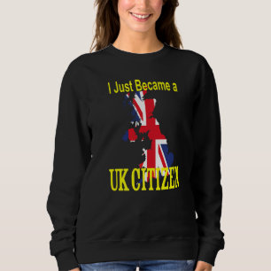 Ich bin gerade britischer Staatsbürger geworden N Sweatshirt