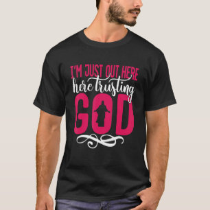 Ich bin gerade da draußen und vertraue Gott 2 T-Shirt