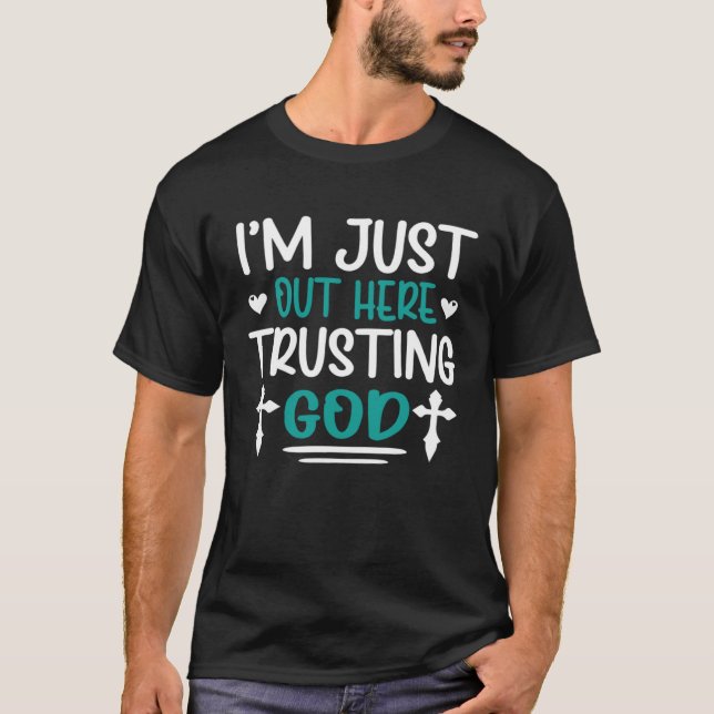 Ich bin gerade da draußen und vertraue Gott 2 T-Shirt (Vorderseite)
