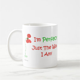 Ich bin gerade die Weise perfekt, die ich bin! Kaffeetasse