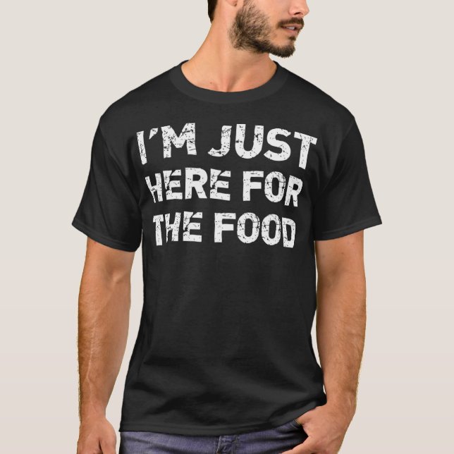 Ich bin gerade für das Essen hier T-Shirt (Vorderseite)