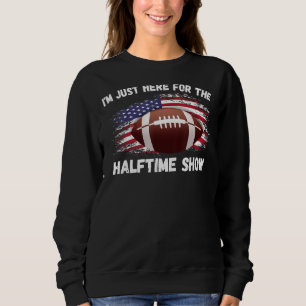 Ich bin gerade für die halbe Show Funny American h Sweatshirt