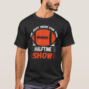 Ich bin gerade für die halbe Show Funny American h T-Shirt