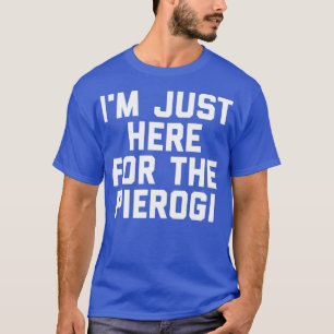 Ich bin gerade hier für das Pierogi Ukraine Food F T-Shirt