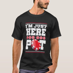 Ich bin gerade hier für das Pot Casino Gambling Lo T-Shirt