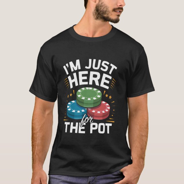 Ich bin gerade hier für das Pot Funny Poker Chips  T-Shirt (Vorderseite)