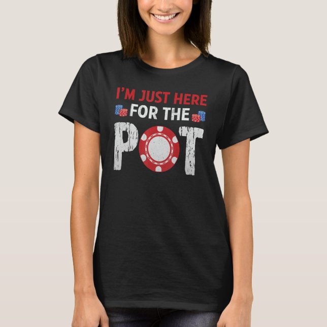 Ich bin gerade hier für das Pot Funny Poker Player T-Shirt (Vorderseite)