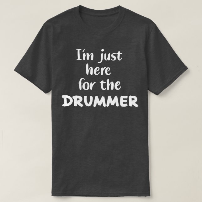 Ich bin gerade hier für den Drummer T-Shirt (Design vorne)