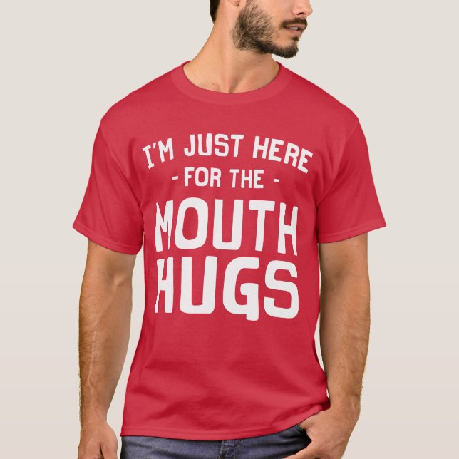 Ich bin gerade hier für den Mund-Umarmungs-T - T-Shirt (Vorderseite)