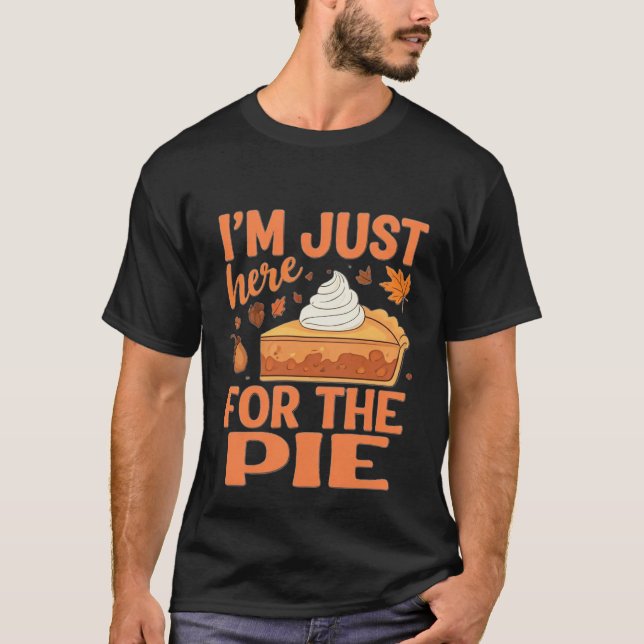 Ich bin gerade hier für den Pie - Funny Erntedank  T-Shirt (Vorderseite)