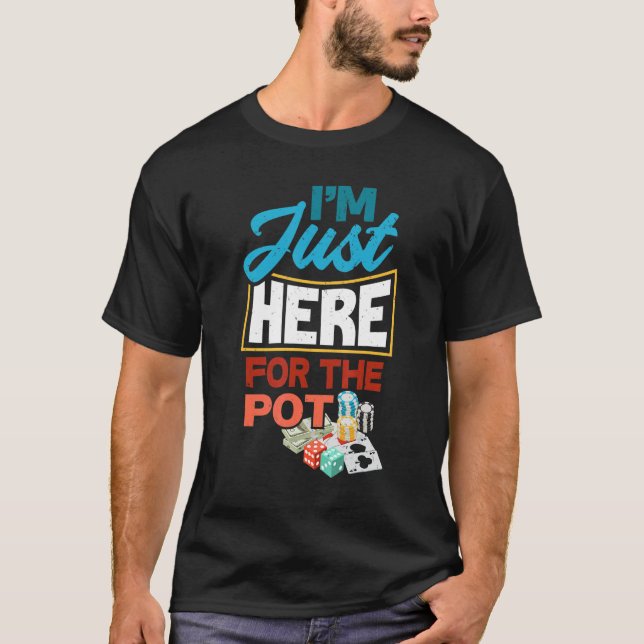 Ich bin gerade hier für den Pot Funny Poker Player T-Shirt (Vorderseite)