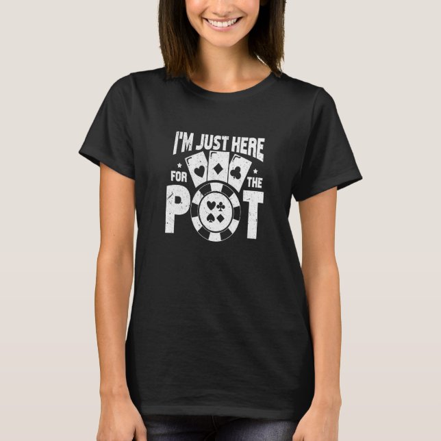Ich bin gerade hier für den Pot Gambling Poker Pla T-Shirt (Vorderseite)