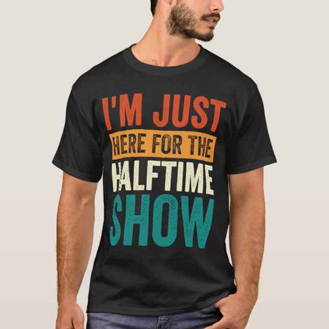 Ich bin gerade hier für die Halbzeitshow 1 T-Shirt (Vorderseite)