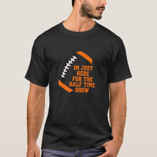 Ich bin gerade hier für die Halbzeitshow Lightweig T-Shirt