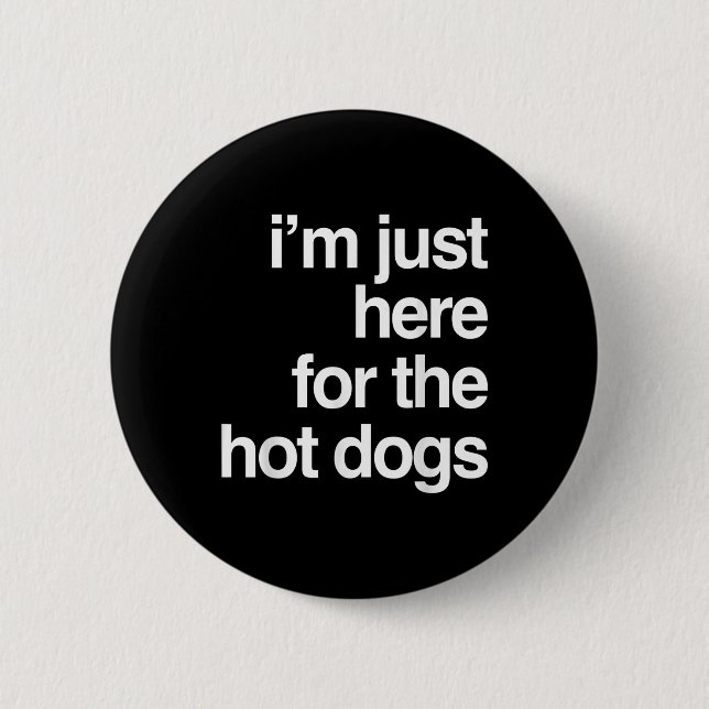 Ich bin gerade hier für die heißen Hunde Funny Sum Button (Vorderseite)