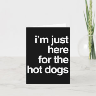 Ich bin gerade hier für die heißen Hunde Funny Sum Karte